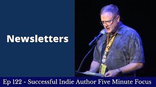 Successful Indie Author Five Minute Focus Ep122 - Newsletters