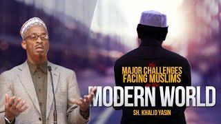 The Major Challenges Facing Muslims in the Modern World | Sh. Khalid Yasin