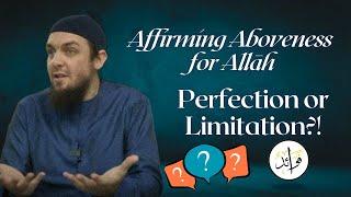 Is Aboveness a Limitation for Allah? | Ustadh Muhammad Tim Humble