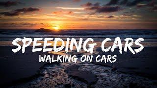 Walking On Cars - Speeding Cars (Lyrics) (QHD)