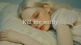 Kill Me Softly - Rhythm & Melody