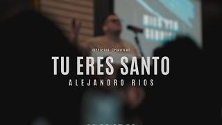 Tu Eres Santo - Alejandro Rios | "Video Oficial" | LIVE