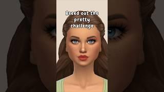 Breed out the pretty challenge  #sims4 #sims4cas  #sims4challenge  #shorts #trending