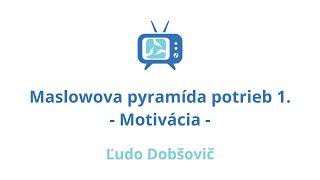 Maslowova Pyramída Potrieb 1. - Motivácia