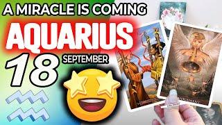 Aquarius   A MIRACLE IS COMING horoscope for today SEPTEMBER 18 2024  #aquarius tarot SEPTEMBER