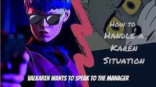 Valkaren wants to see your manager- How to Deal With a Karen