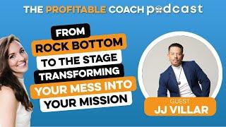 EP69 JJ Villar - From Rock Bottom to the Stage: Transforming Your Mess into Your Mission