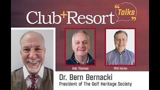 Club + Resort Talks Features Dr. Bern Bernacki from the Golf Heritage Society