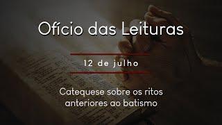 [Ofício das Leituras] 12 de julho - Catequese sobre os ritos anteriores ao batismo