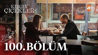 Kırgın Çiçekler 100. Bölüm @atvturkiye