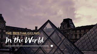 Roaming Routes: The Best Museums in the World