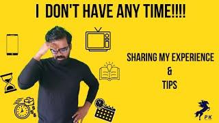 I DON'T HAVE ANY TIME! BUSY LIFE!! - Sharing my experience & tips