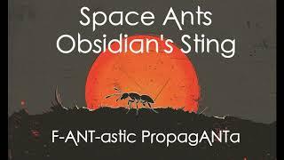  Space Ants: Obsidian's Sting (Music to colonize to)