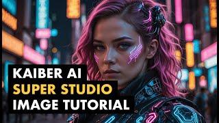 Kaiber AI Super Studio Image Tutorial