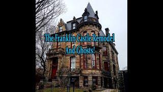 The Franklin Castle On Going Remodel And Ghosts!!!