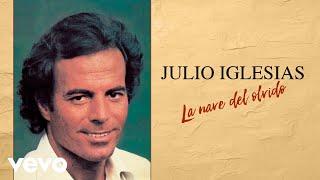 Julio Iglesias - La Nave Del Olvido (The Ship of Forgetfulness)