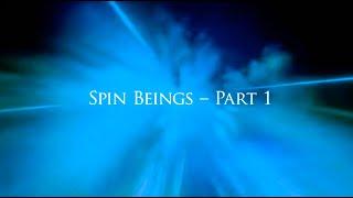 SPIN BEINGS - PART #1
