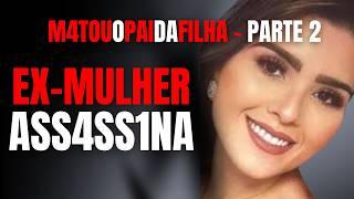 PARTE 2 - MULHER M4T4 EX-MARIDO PARA FICAR C/ A FILHA SÓ P/ ELA - ENTREVISTA C/ MÃE DE JORGE EDUARDO