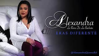 Alexandra La Reina De La Bachata - Eras Diferente