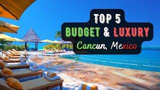 TOP 5 BEST Budget & Luxury All Inclusive Resorts In Cancun, Mexico 2023 | (Cancun Travel)