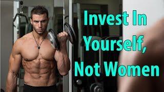 Invest In Yourself, Not Women