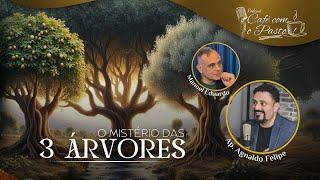 #EP97 - CAFÉ COM PASTOR -  OS MISTÉRIOS DAS TRÊS ÁRVORES - AP.AGNALDO FELIPE SILVA