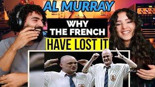 We react to AL MURRAY - Why The French Have Lost It  | (Comedy Reaction)