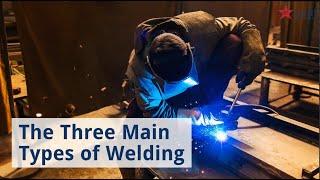 The Three Main Types of Welding