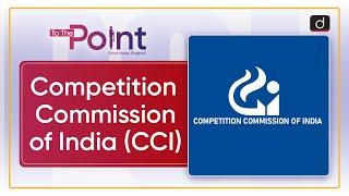 Competition commission of India | To The Point | Drishti IAS English