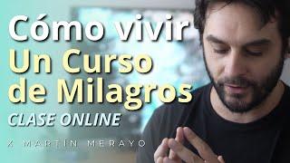 Un Curso de Milagros - Cómo vivir UCDM  - Clase Online