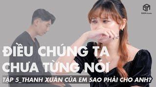 [ĐIỀU CHÚNG TA CHƯA TỪNG NÓI] - TẬP 5: Thanh Xuân Của Em Sao Phải Cho Anh? | DADA Studio Việt Nam