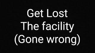 Get Lost The Facility (Gone wrong) !!!HORROR!!!