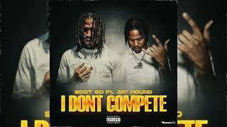 Sdot Go, Jay Hound - I Don't Compete (No More Excuses)