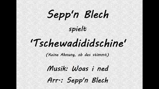 Tschewadididschine - Sepp'n Blech