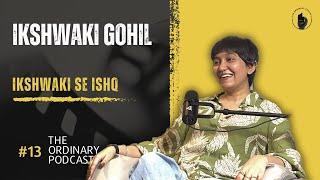 Ikshwaki se Ishq | Life ka Extension ft. Ikshwaki Gohil | The Ordinary Podcast | EP 13