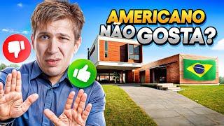 SERÁ QUE AMERICANO GOSTA DE CASA BRASILEIRA???