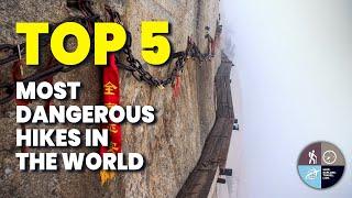 Top 5 Most Dangerous Hikes in the World