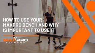 How to use your MAXPRO bench and why is important to use it