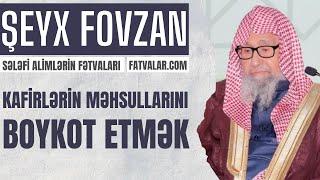 5 Fətva - Kafirlərin məhsullarını boykot etmək - Şeyx Fovzan I fatvalar.com