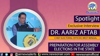 Interview :- DR. AARIZ AFTAB Chief Electoral officer, West Bengal, 18 Mar