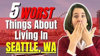 5 WORST Things About Living in Seattle WA