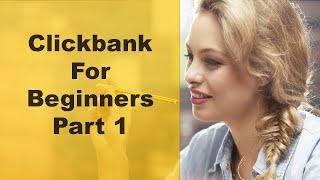 Clickbank For Beginners  - Part 1 - Clickbank Training (No Website Needed)