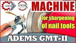 ADEMS GMT-II – MACHINE FOR SHARPENING OF NAIL, PEDICURE AND MEDICAL INSTRUMENTS