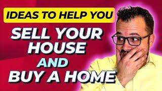 5 Options & Ideas to HELP you Sell your House & Buy a Home!