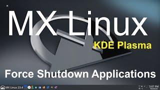 MX Linux  - KDE Plasma - Force Shutdown Programs.