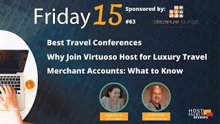 (63) Friday 15: Best Travel Conferences, Why Join Virtuoso Host for Luxury Travel, Merchant Accounts