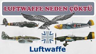 ALMAN HAVA KUVVETLERİ LUFTWAFFE NEDEN ÇÖKTÜ 2. dünya savaşı tarihi