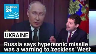 Russia says hypersonic missile strike on Ukraine was a warning to 'reckless' West • FRANCE 24