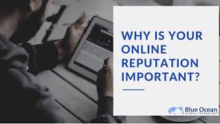 Why Is Your Online Reputation Important? - Blue Ocean Global Technology