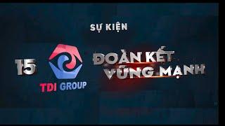 Highlight | Sự kiện 15 Năm TDI Group | Đoàn Kết - Vững Mạnh